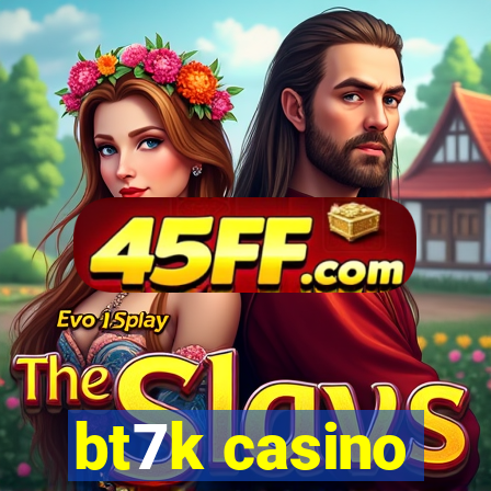 bt7k casino